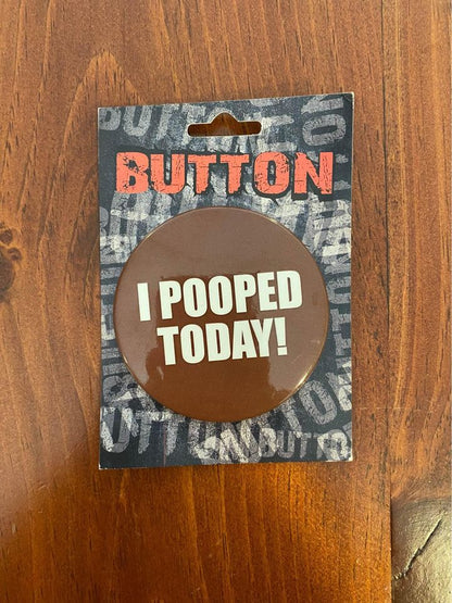 I Pooped Today! Button